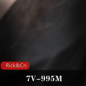 p站自扒Rick&amp;Cristy特写合集7V995M，技巧给力，值得尝试